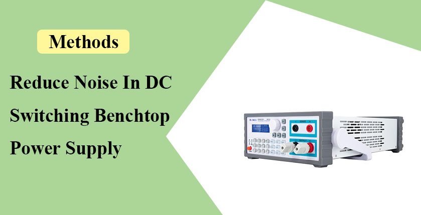 How To Reduce Noise In DC Switching Benchtop Power Supply
